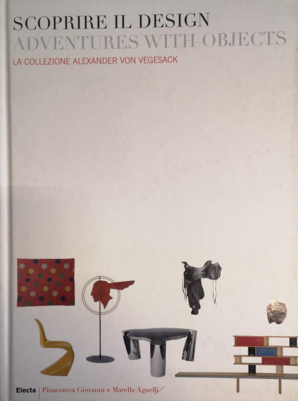 SCOPRIRE IL DESIGN-ADVENTURES WITH OBJECTS. LA COLLEZIONE ALEXANDER VON VEGESACK. …