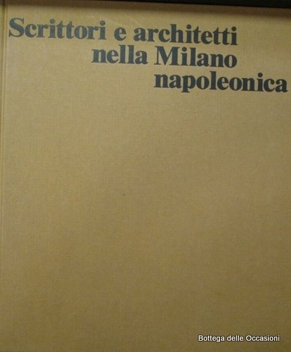 SCRITTORI E ARCHITETTI NELLA MILANO NAPOLEONICA.