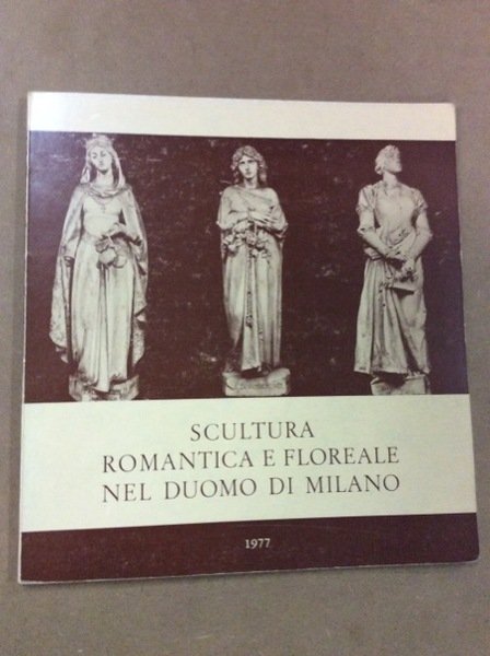 SCULTURA ROMANTICA E FLOREALE NEL DUOMO DI MILANO.