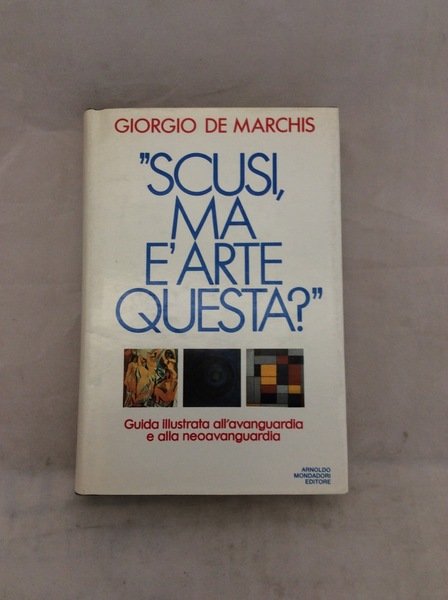 SCUSI, MA E' ARTE QUESTA? - Guida illustrata all'avanguardia e …