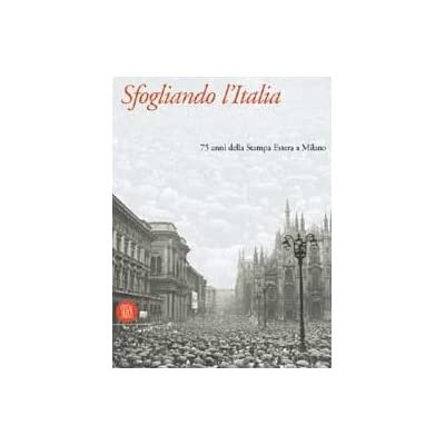 SFOGLIANDO L'ITALIA: 75 ANNI DELLA STAMPA ESTERA A MILANO. - …