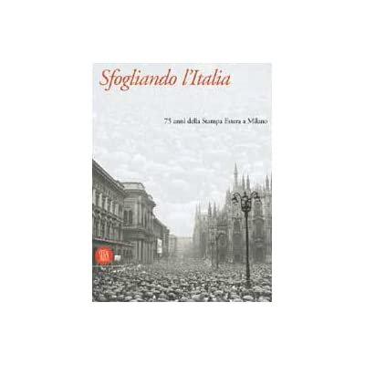 SFOGLIANDO L'ITALIA: 75 ANNI DELLA STAMPA ESTERA A MILANO. - …