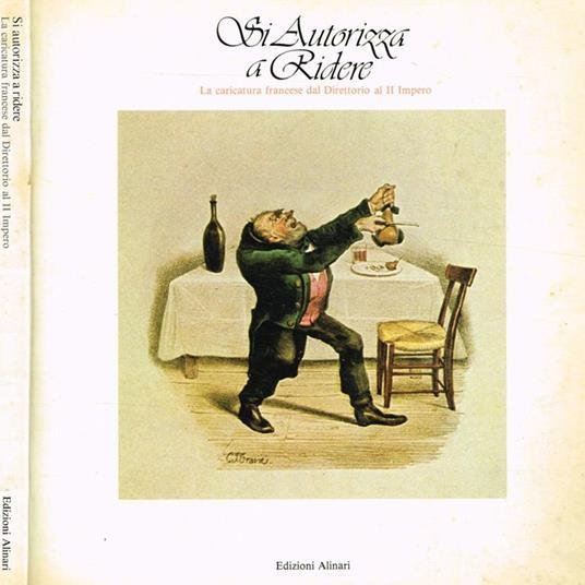 SI AUTORIZZA A RIDERE: LA CARICATURA FRANCESE DAL DIRETTORIO AL …