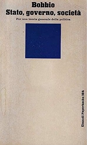 STATO, GOVERNO, SOCIETA' : PER UNA TEORIA GENERALE DELLA POLITICA.