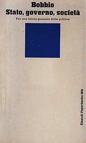 STATO, GOVERNO, SOCIETA' : PER UNA TEORIA GENERALE DELLA POLITICA.