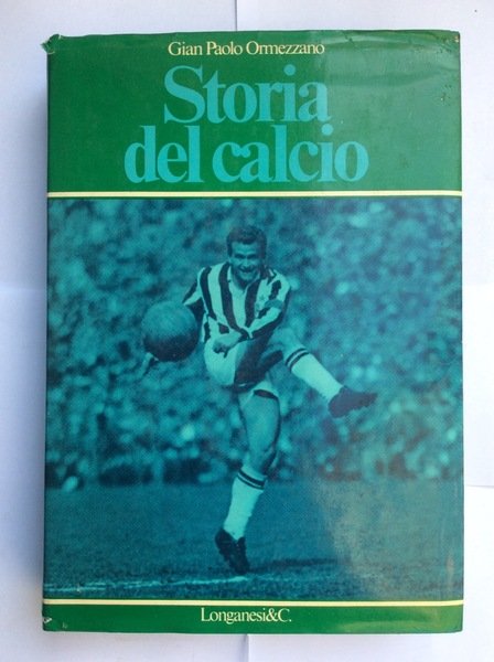 STORIA DEL CALCIO. - Presentazione di Enzo Bearzot. Schede e …