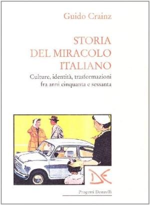 STORIA DEL MIRACOLO ITALIANO. - Culture, identità, trasformazioni fra anni …