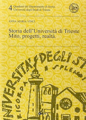 STORIA DELL'UNIVERSITÀ DI TRIESTE. MITO, PROGETTI, REALTÀ.