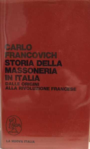 STORIA DELLA MASSONERIA IN ITALIA : DALLE ORIGINI ALLA RIVOLUZIONE …