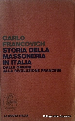 STORIA DELLA MASSONERIA IN ITALIA. DALLE ORIGINI ALLA RIVOLUZIONE FRANCESE.
