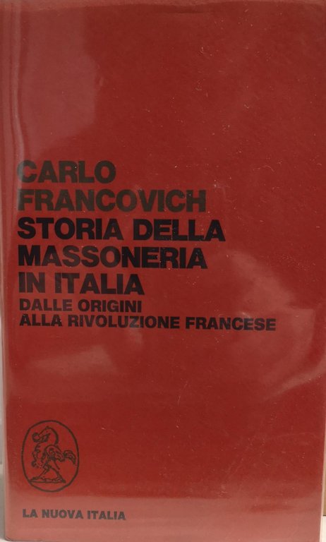 STORIA DELLA MASSONERIA IN ITALIA : DALLE ORIGINI ALLA RIVOLUZIONE …