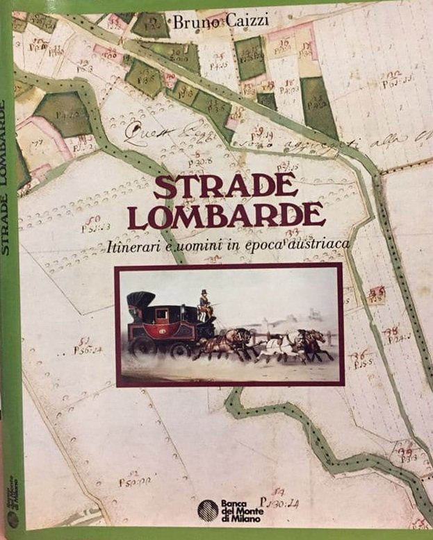 STRADE LOMBARDE. - Itinerari e uomini in epoca austriaca.