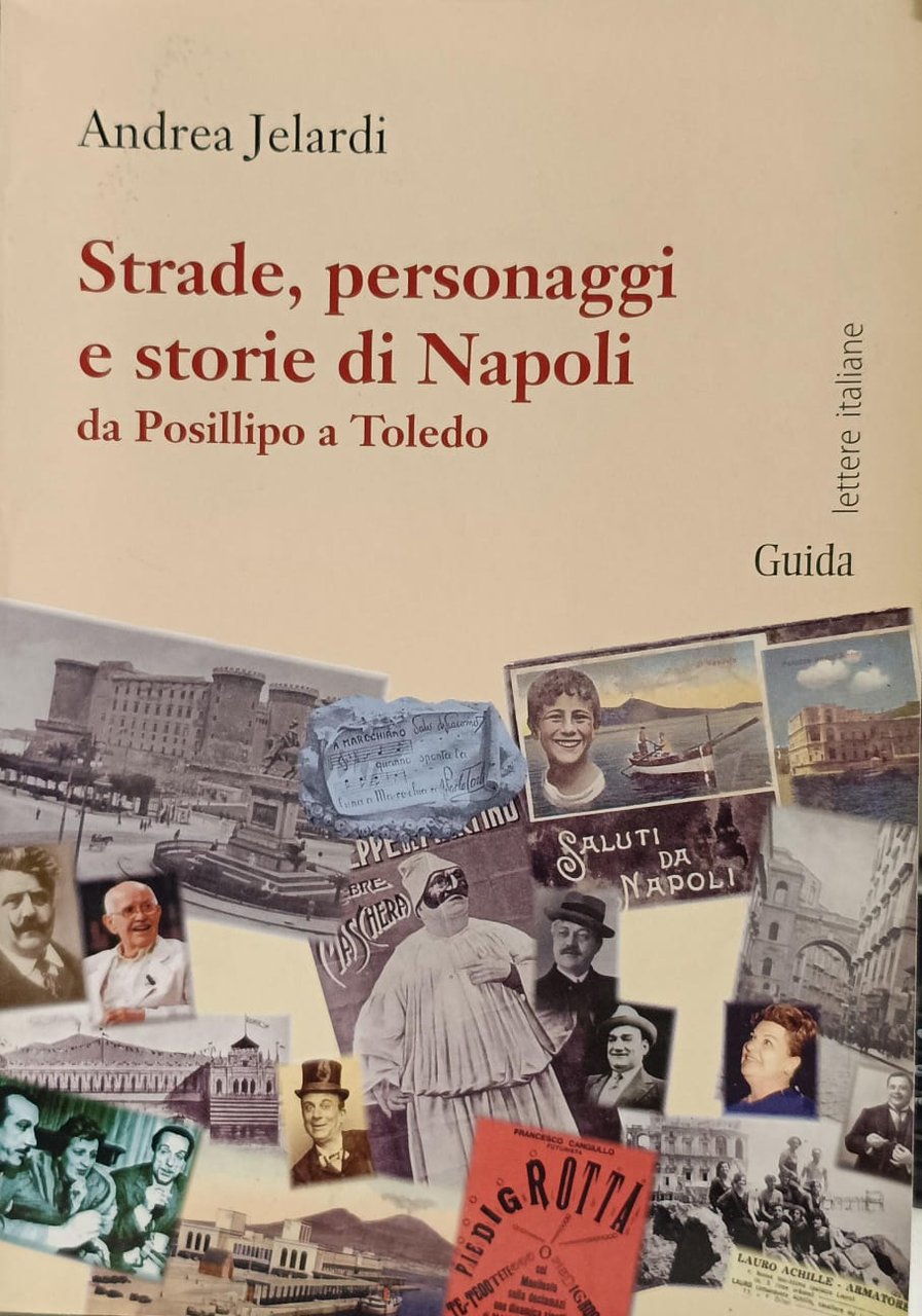 STRADE, PERSONAGGI E STORIE DI NAPOLI. DA POSILLIPO A TOLEDO.