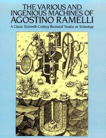 THE VARIOUS AND INGENIOUS MACHINES OF AGOSTINO RAMELLI.