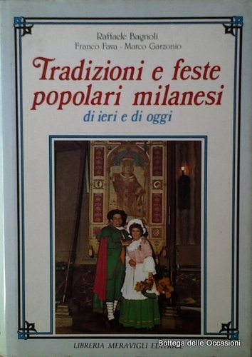 TRADIZIONI E FESTE POPOLARI MILANESI DI IERI E DI OGGI.