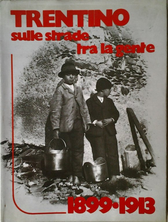 TRENTINO. SULLE STRADE TRA LA GENTE 1899 - 1913.