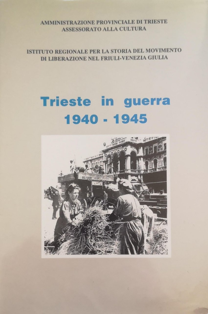 TRIESTE IN GUERRA, 1940-1945.