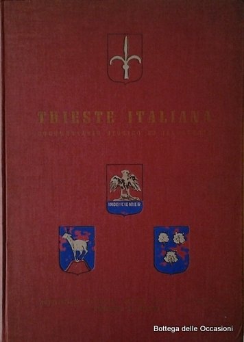 TRIESTE ITALIANA. - Documentario storico ed illustrato.