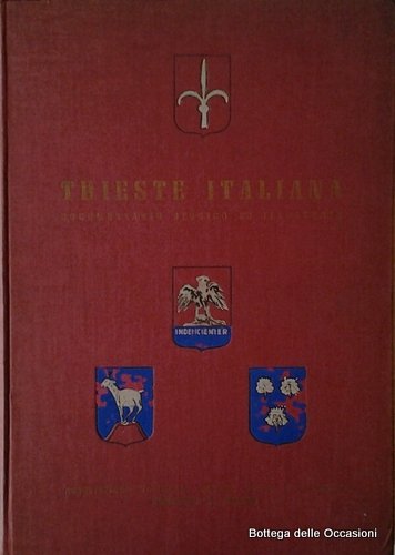 TRIESTE ITALIANA. - Documentario storico ed illustrato.
