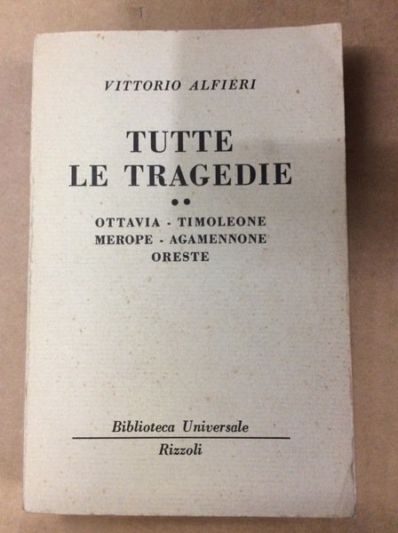 TUTTE LE TRAGEDIE. II. - Ottavia - Timoleone - Merope - Agamennone - Oreste.