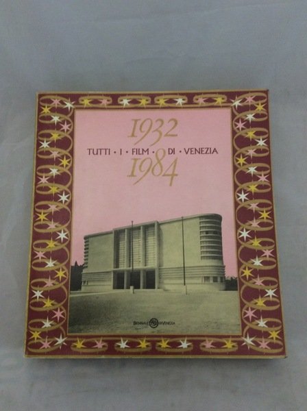 TUTTI I FILM DI VENEZIA. 1932- 1984.