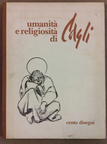UMANITA' E RELIGIOSITA' DI CAGLI. - Cento disegni. Presentazione di …