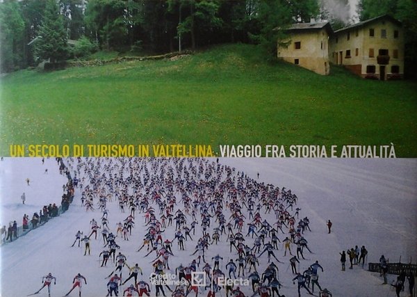 UN SECOLO DI TURISMO IN VALTELLINA. VIAGGIO FRA STORIA E …