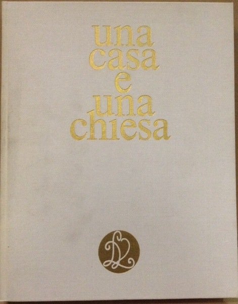 UNA CASA E UNA CHIESA. - Introduzione di Gian Alberto …