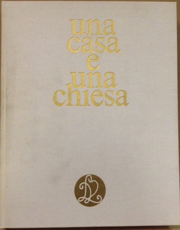 UNA CASA E UNA CHIESA. - Introduzione di Gian Alberto …