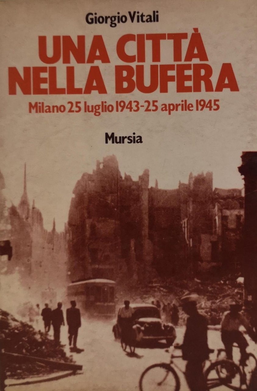 UNA CITTA' NELLA BUFERA. - Milano, 25 Luglio 1943 - …