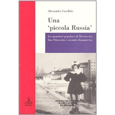 UNA PICCOLA RUSSIA : UN QUARTIERE POPOLARE DI TREVISO TRA …