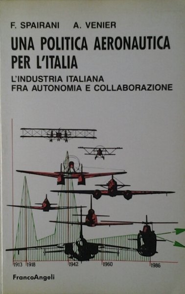 UNA POLITICA AERONAUTICA PER L'ITALIA. - L'industria italiana fra autonomia …