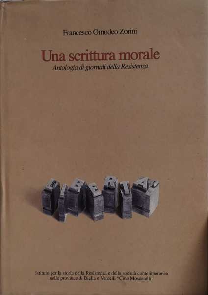 UNA SCRITTURA MORALE : ANTOLOGIA DI GIORNALI DELLA RESISTENZA.