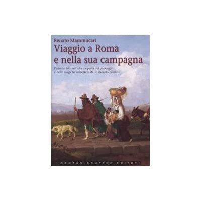 VIAGGIO A ROMA E NELLA SUA CAMPAGNA : PITTORI E …