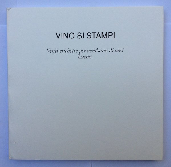 VINO SI STAMPI. - Venti etichette per vent'anni di vini …
