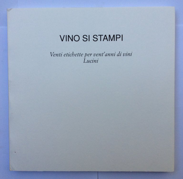 VINO SI STAMPI. - Venti etichette per vent'anni di vini …