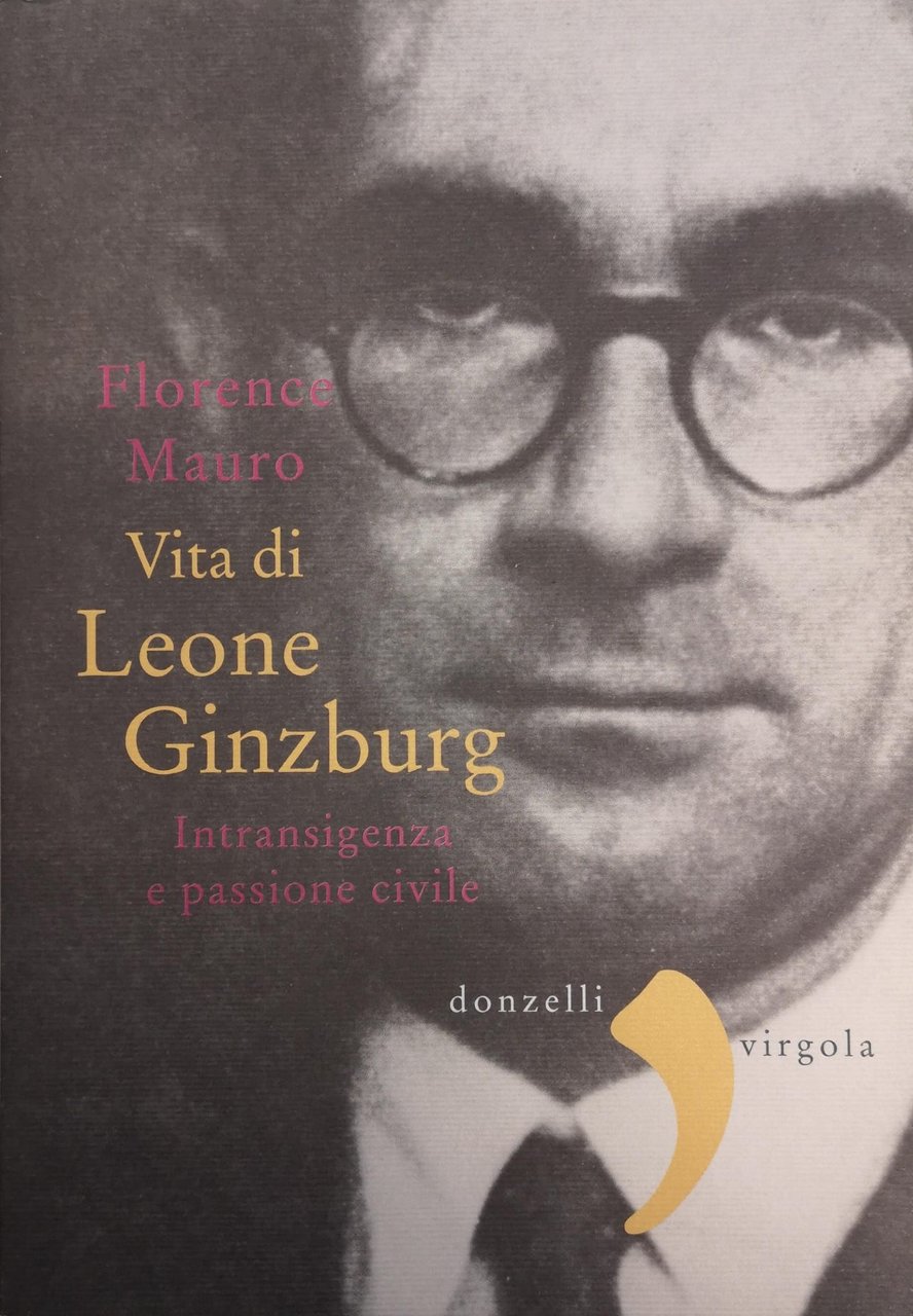VITA DI LEONE GINZBURG. INTRANSIGENZA E PASSIONE CIVILE.