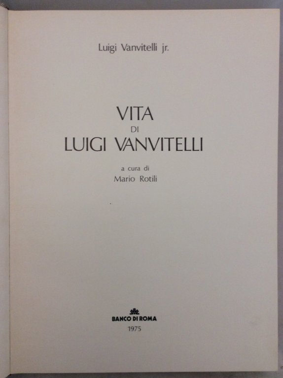 VITA DI LUIGI VANVITELLI. - A cura di Mario Rotili.