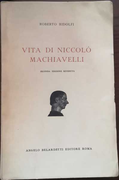 VITA DI NICCOLO' MACHIAVELLI. - Seconda edizione riveduta.