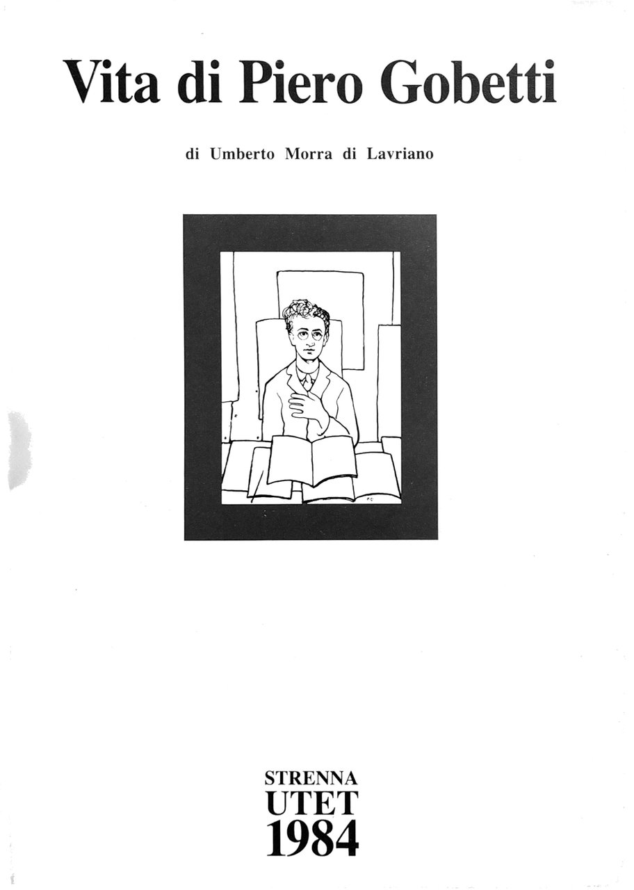 VITA DI PIERO GOBETTI. - Saggio di Norberto BOBBIO. Testimonianza …