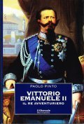VITTORIO EMANUELE II : IL RE AVVENTURIERO.