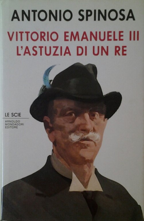 VITTORIO EMANUELE III. L'ASTUZIA DI UN RE.
