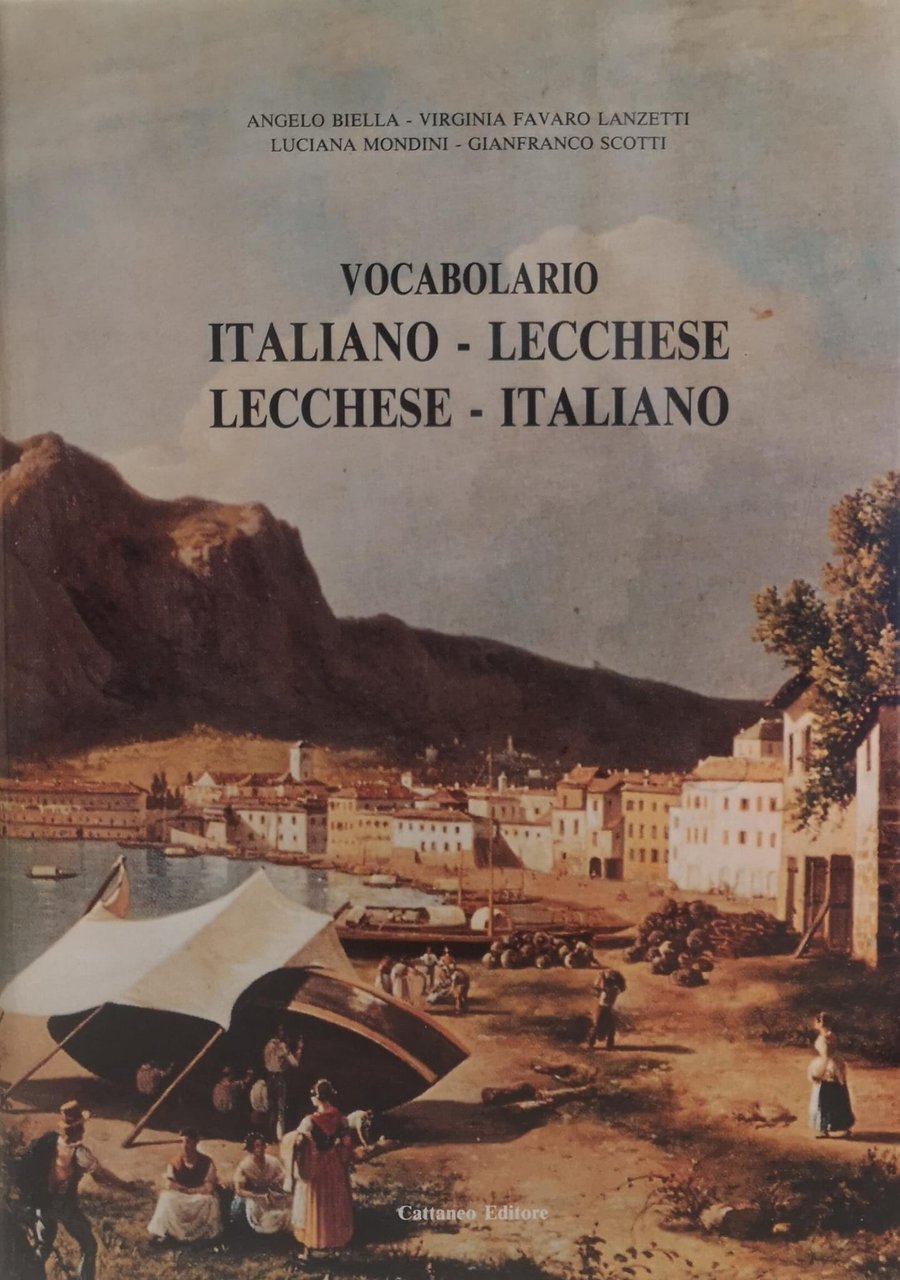 VOCABOLARIO ITALIANO-LECCHESE, LECCHESE-ITALIANO : PRECEDUTO DA UNA GRAMMATICA ESSENZIALE E …