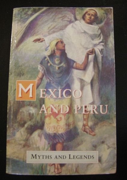 Mexico and Peru. Myths and Legeds.