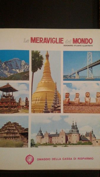 Le meraviglie del mondo. Dizionario atlante illustrato.