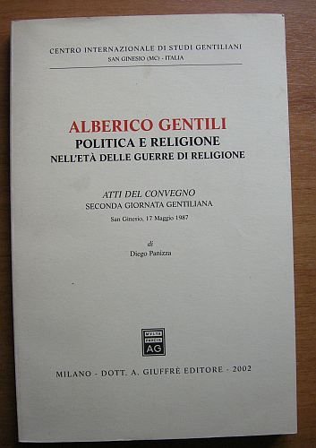 Alberico Gentili. Politica e religione nell'et? delle guerre di religione. …