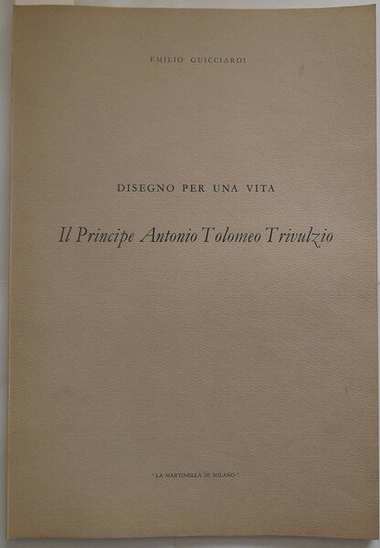 Disegno per una vita. Il principe Antonio Tolomeo Trivulzio