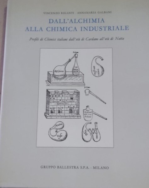 Dall'alchimia alla chimica industriale. Profili di Chimici italiani dall'età di …