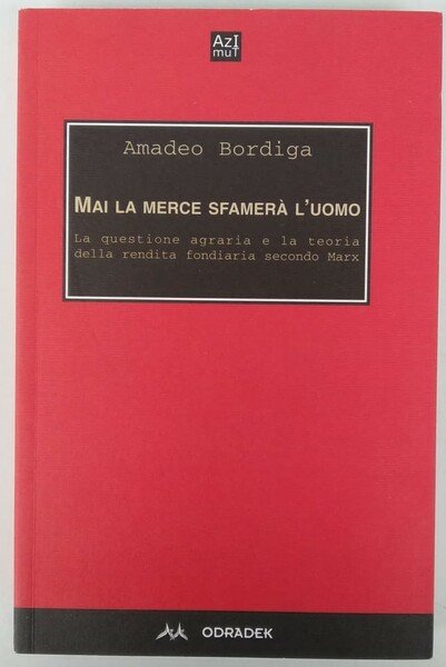 Mai la merce sfamerà l'uomo. La questione agraria e la …