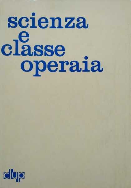 Scienza e classe operaia. Atti del seminario della Facoltà di …